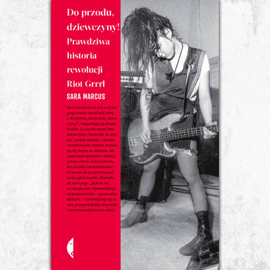 Do przodu, dziewczyny! Prawdziwa historia rewolucji Riot Grrrl.