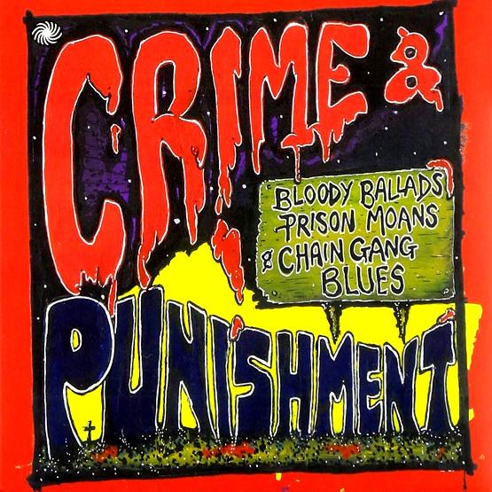 Crime & Punishment : Bloody Ballads, Prison Moans & Chain Gang Blues (2 CD)