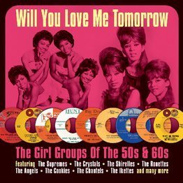 Will You Love Me Tomorrow - The Girl Groups Of The 50s & 60s (2CD)